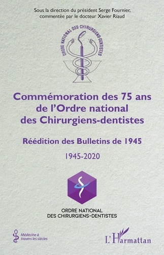 Commémoration des 75 ans de l'Ordre national des Chirurgiens-dentistes. Réédition des Bulletins de 1945