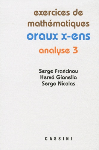 Serge Francinou et Hervé Gianella - Exercices de mathématiques des oraux de l'Ecole polytechnique et des Ecoles normales supérieures - Analyse Tome 3.