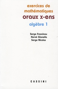 Serge Francinou et Hervé Gianella - Exercices de mathématiques des oraux de l'Ecole polytechnique et des Ecoles normales supérieures - Algèbre Tome 1.