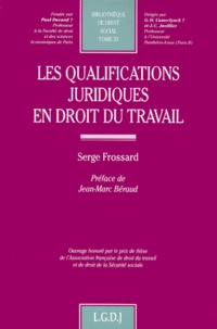 Serge Frossard - Les qualifications juridiques en droit du travail.