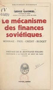 Serge Gachkel et Bertrand Nogaro - Le mécanisme des finances soviétiques - Monnaie, prix, crédit, budget.