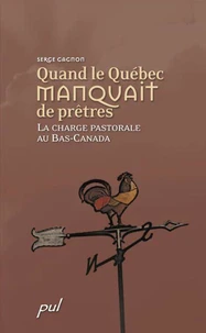 Quand le quebec manquait de pretres la cherge pastorale au bas ca