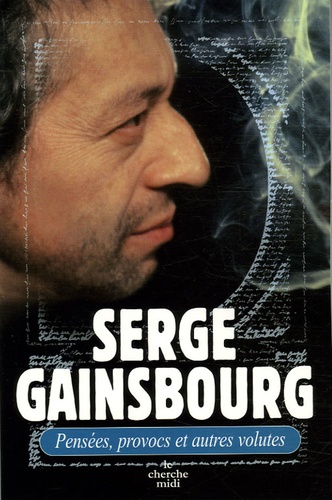 Serge Gainsbourg - Pensées, provocs et autres volutes.