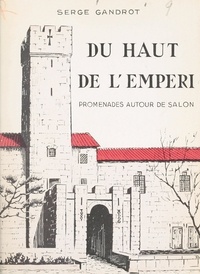 Serge Gandrot et R. Anglaret - Du haut de l'Empéri - Promenades autour de Salon.