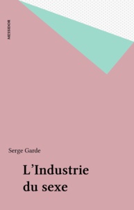 Serge Garde - L'Industrie du sexe.