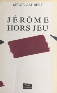 Serge Gaubert - Jérôme hors jeu - Nouvelles.