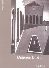Serge Gaubert - Monsieur Quartz.