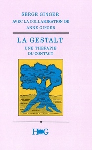Anne Ginger et Serge Ginger - La Gestalt. - Une thérapie du contact.