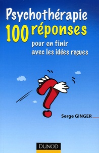 Serge Ginger - Psychothérapie - 100 réponses pour en finir avec les idées reçues.