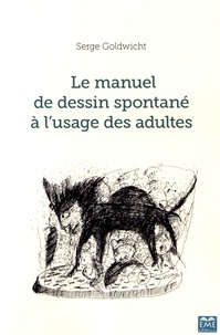 Serge Goldwicht - Le manuel de dessin spontané à l'usage des adultes.