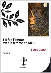 Serge Gonat - J'ai fait l'amour avec la femme de Dieu.