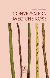 Serge Gonzalès - Conversation avec une rose.
