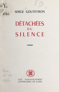 Serge Gouteyron - Détachées du silence.