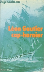 Serge Grafteaux - Léon Gautier, cap-hornier.