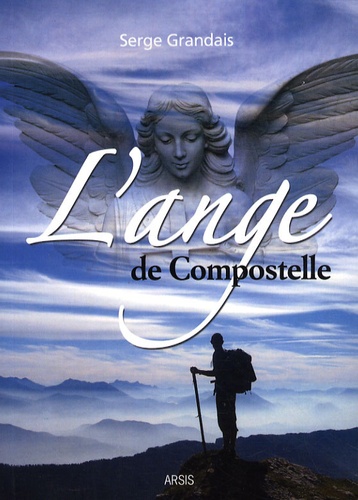 Serge Grandais - L'ange de Compostelle.