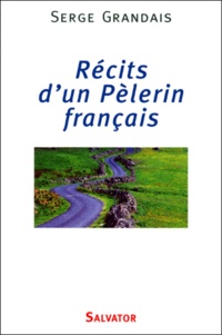 Serge Grandais - Recits D'Un Pelerin Francais. Pour Le Prochain Millenaire.