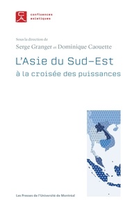 Serge Granger et Dominique Caouette - L'Asie du Sud-Est à la croisée des puissances.