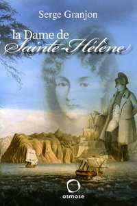 Serge Granjon - La Dame de Sainte-Hélène - Chronique d'une Odyssée.