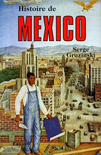 Serge Gruzinski - Histoire de Mexico.