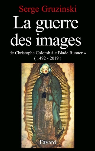 La guerre des images. De Christophe Colomb à "Blade Runner" (1492-2019)