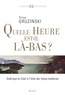 Serge Gruzinski - Quelle heure est-il là-bas ? - Amérique et islam à l'orée des Temps modernes.