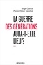 Serge Guérin et Pierre-Henri Tavoillot - La guerre des générations aura-t-elle lieu ?.