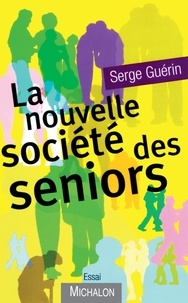 Serge Guérin - La nouvelle société des seniors.