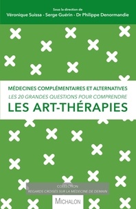 Serge Guérin et Véronique Suissa - Les 20 grandes questions pour comprendre les art-thérapies.