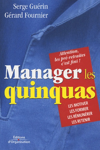 Serge Guérin et Gérard Fournier - Manager les quinquas - Des pistes pour en finir avec une France en pré-retraite....