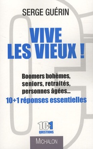 Serge Guérin - Vive les vieux ! - Boomers bohèmes, seniors, retraités, personnes âgées....
