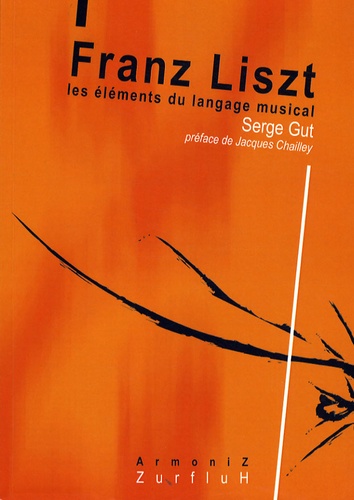 Serge Gut - Franz Liszt : les éléments du langage musical.