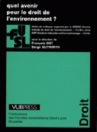 Serge Gutwirth et François Ost - Quel avenir pour le droit de l'environnement ? - Actes du colloque organisé par le CEDRE (Centre d'Etude du Droit de l'Environnement-FUSL) et le CIRT (Centrum Interactive Recht en Technologie-VUB).