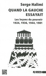 Serge Halimi - Quand la gauche essayait - Les leçons du pouvoir (1924, 1936, 1944, 1981).