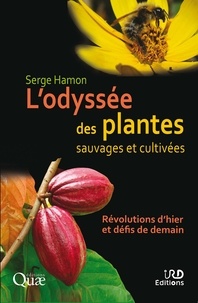 Serge Hamon - L'odyssée des plantes sauvages et cultivées - Révolutions d'hier et défis de demain.