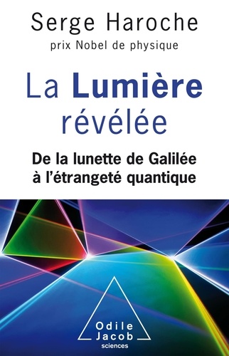 La lumière révélée. De la lunette de Galilée à l'étrangeté quantique