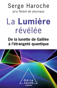 Serge Haroche - La lumière révélée - De la lunette de Galilée à l'étrangeté quantique.