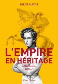 Serge Hayat - L'empire en héritage.