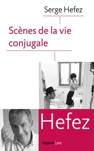 Serge Hefez - Scènes de la vie conjugale.