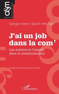 Serge-Henri Saint-Michel - J’ai un job dans la com' - Les métiers et l'emploi dans la communication.