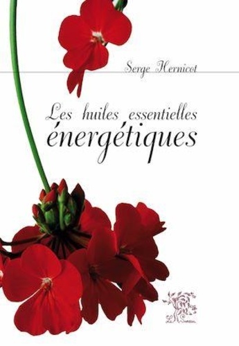Serge Hernicot - Les huiles essentielles énergétiques.