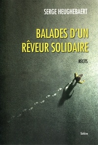Serge Heughebaert - Balades d'un rêveur solidaire.