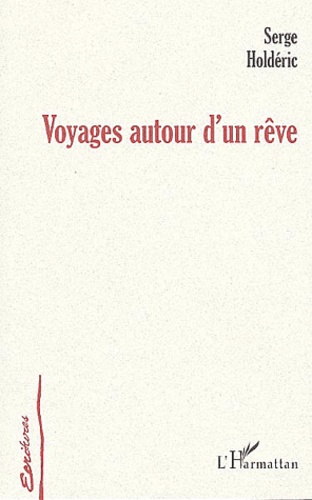 Serge Holdéric - Voyages autour d'un rêve.