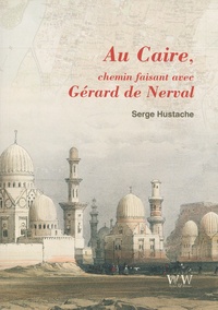 Serge Hustache - Au Caire avec Gérard de Nerval.