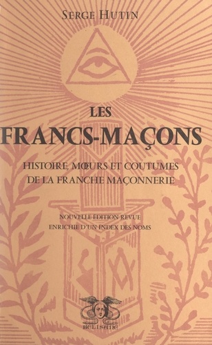 Serge Hutin et Paul Siemen - Les Francs-maçons - Histoire, mœurs et coutumes de la franche maçonnerie.