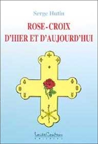 Serge Hutin - Rose-Croix D'Hier Et D'Aujourd'Hui.