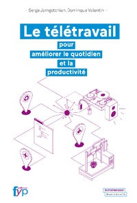 Serge Jamgotchian et Dominique Valentin - Le télétravail - Pour améliorer le quotidien et la productivité.