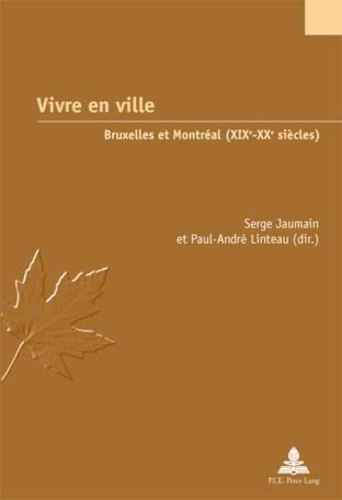Serge Jaumain - Vivre en ville : Bruxelles et Montréal au XIXe et XXe siècles.