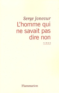 Serge Joncour - L'homme qui ne savait pas dire non.