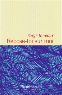 Serge Joncour - Repose-toi sur moi.