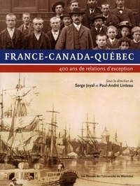 Serge Joyal et Paul-André Linteau - France-Canada-Québec - 400 Ans de relations d'exception.